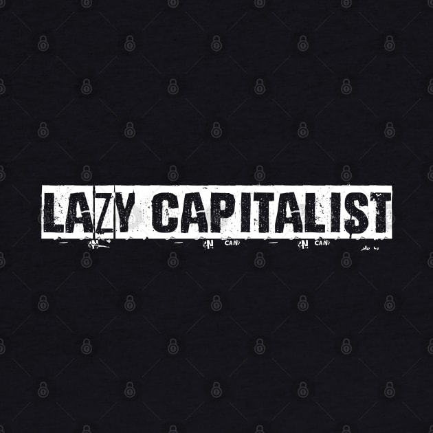 Lazy Capitalist Anti Capitalist by Muzehack